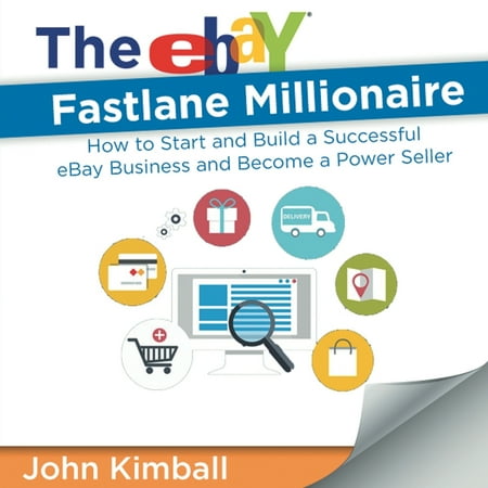 The Ebay Fastlane Millionaire : How to Start and Build a Successful Ebay Business and Become a Power (Best Sellers On Ebay 2019)