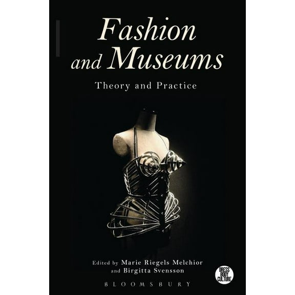 Dress, Body, Culture Fashion and Museums: Theory and Practice, (Paperback)