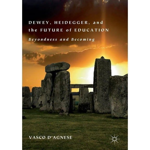 Dewey, Heidegger, and the Future of Education: Beyondness and Becoming, (Paperback)