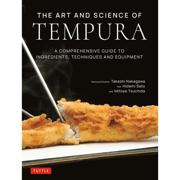 The Art and Science of Tempura: A Comprehensive Guide to Ingredients, Techniques and Equipment, (Hardcover)