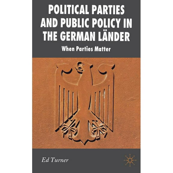 New Perspectives in German Political Stu Political Parties and Public Policy in the German Länder: When Parties Matter, (Hardcover)