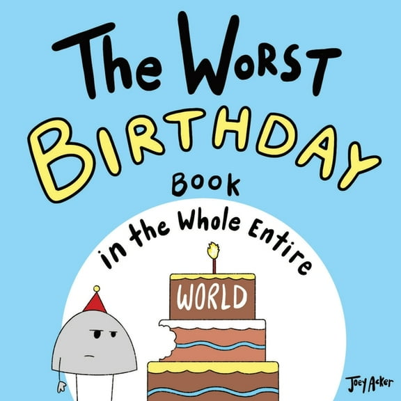 Worst World Works The Worst Birthday Book in the Whole Entire World: A Seriously Silly Story for Kids, (Paperback)