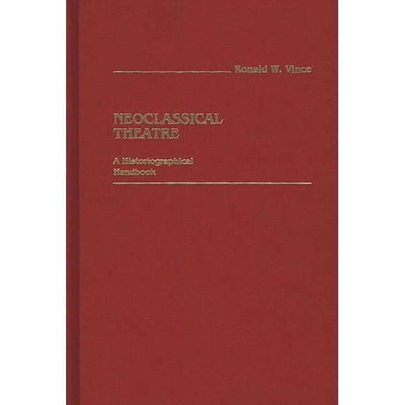 Neoclassical Theatre: A Historiographical Handbook, (Hardcover)
