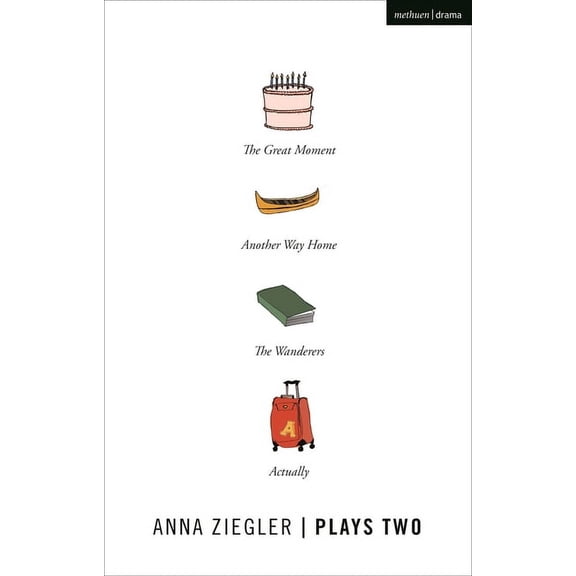 Anna Ziegler Plays Two: The Great Moment; Another Way Home; The Wanderers; Actually, (Paperback)