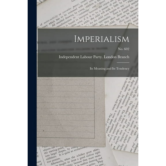 Imperialism : Its Meaning and Its Tendency; no. 602 (Paperback)