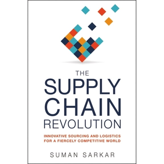 Pre-Owned The Supply Chain Revolution: Innovative Sourcing and Logistics for a Fiercely Competitive World (Paperback) by Suman Sarkar