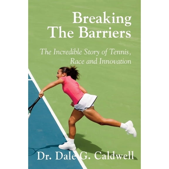 Breaking The Barriers-The Incredible Story of Tennis, Race and Innovation (Paperback)