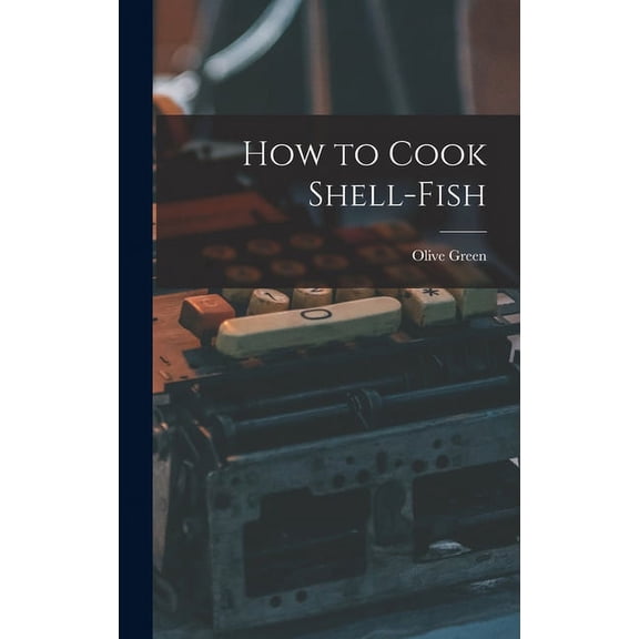 How to Cook Shell-Fish (Hardcover)