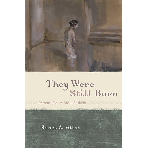They Were Still Born: Personal Stories about Stillbirth, (Paperback)
