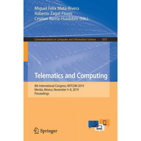 Communications in Computer and Informati Telematics and Computing: 8th International Congress, Witcom 2019, Merida, Mexico, November 4-8, 2019, Proceedings, Book 1053, (Paperback)