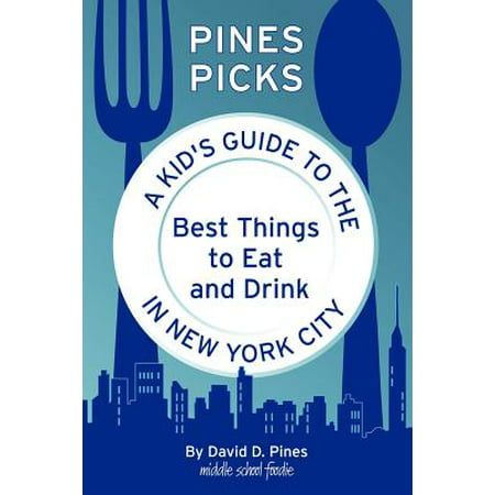 Pines Picks : A Kid's Guide to the Best Things to Eat and Drink in New York (Best Thing To Drink After Running)