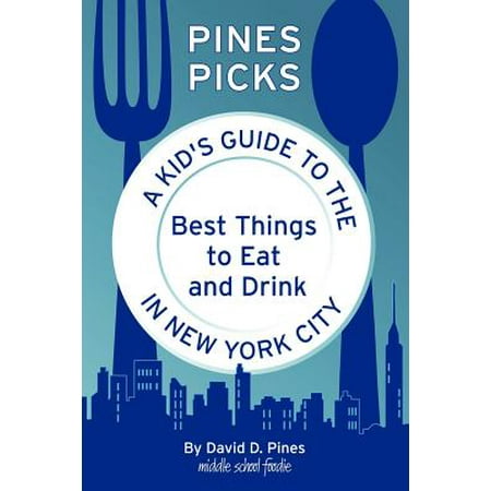 Pines Picks : A Kid's Guide to the Best Things to Eat and Drink in New York (Best Things To Eat With Nutella)