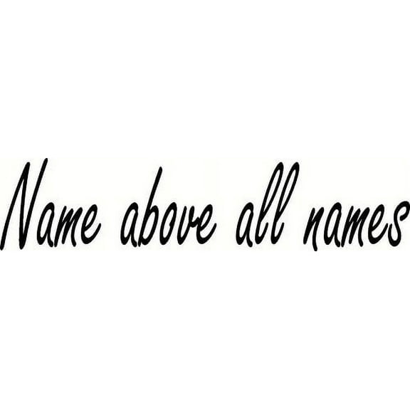 Name Above All Names Bible Verse Wall Decal By Scripture Wall Art. Vinyl Wall Art and More. Made in the Usa.