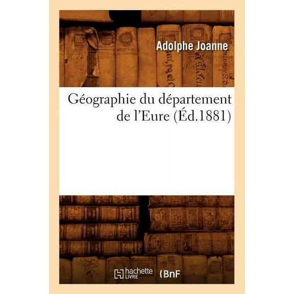 Histoire: Géographie Du Département de l'Eure (Éd.1881) (Paperback)