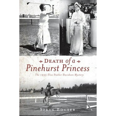 Death of a Pinehurst Princess: The 1935 Elva Statler Davidson Mystery