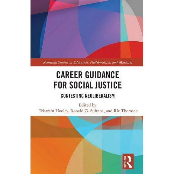 Routledge Studies in Education, Neoliber Career Guidance for Social Justice: Contesting Neoliberalism, Book 16, (Hardcover)