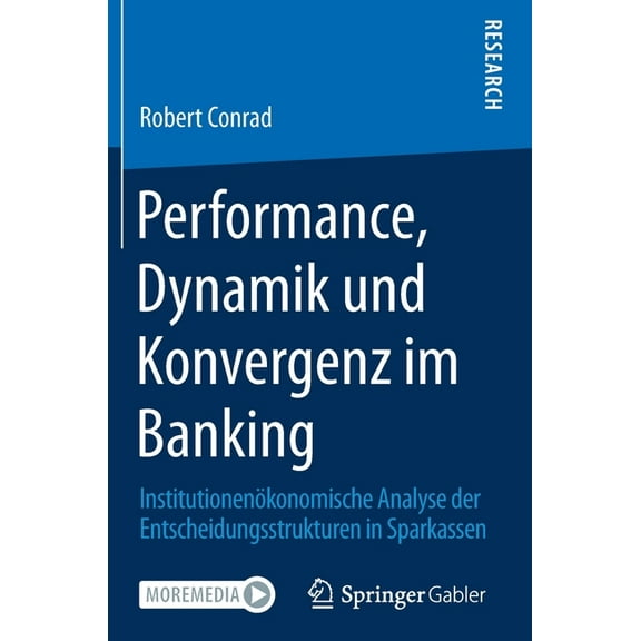 Performance, Dynamik Und Konvergenz Im Banking: InstitutionenÃ¶konomische Analyse Der Entscheidungsstrukturen in Sparkass, (Hardcover)