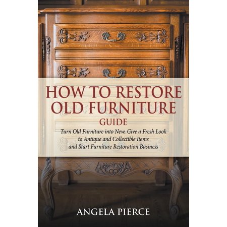 How To Restore Old Furniture Guide Turn Old Furniture