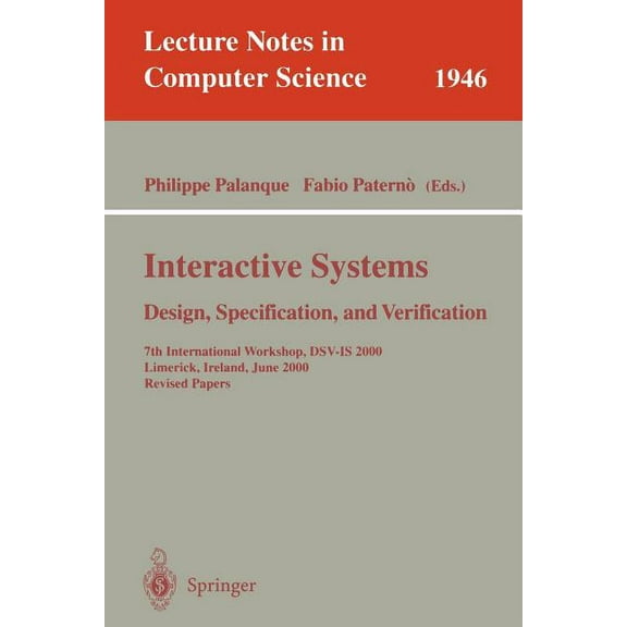 Lecture Notes in Computer Science Interactive Systems. Design, Specification, and Verification: 7th International Workshop, Dsv-Is 2000, Limerick, Ireland, Book 1946, (Paperback)