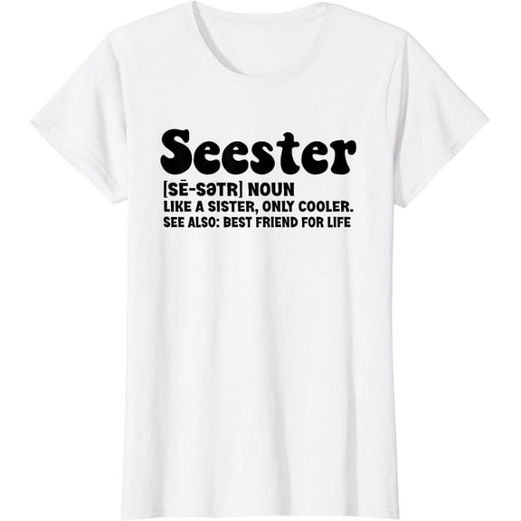 Seester Definition Like A Sister Only Cooler Funny Sisters T-Shirt mens t shirt，white，women，funny，misfits，men，journey