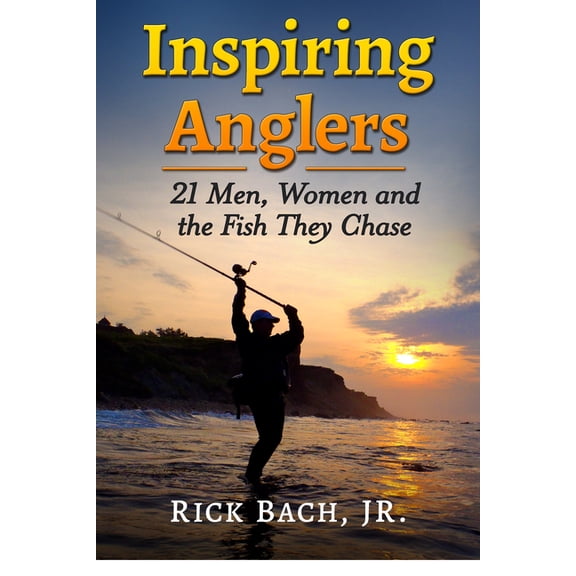 Inspiring Anglers: 21 Men, Women and the Fish They Chase, (Paperback)