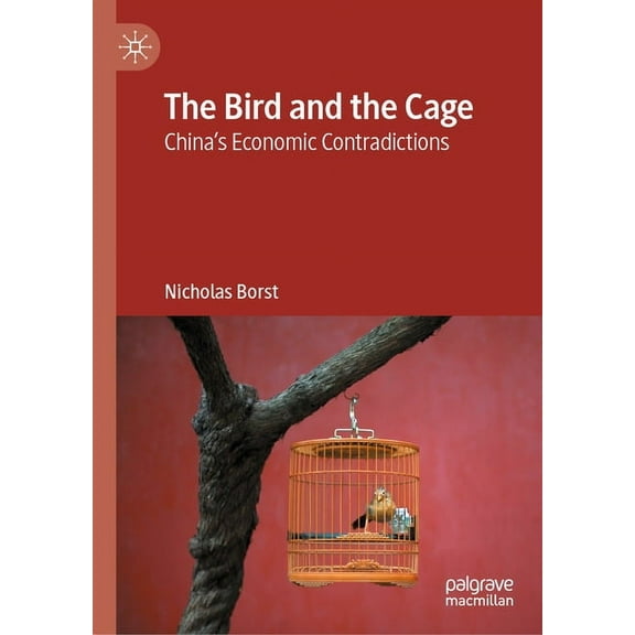 The Bird and the Cage: China's Economic Contradictions, (Hardcover)