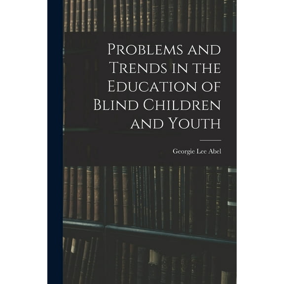 Problems and Trends in the Education of Blind Children and Youth, (Paperback)
