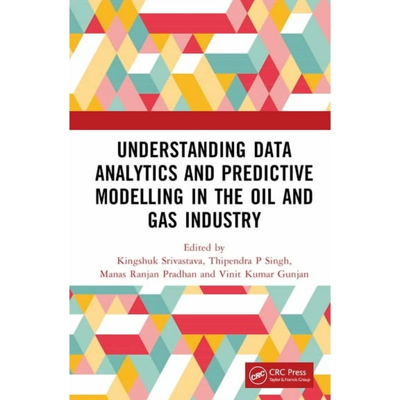 Understanding Data Analytics and Predictive Modelling in the Oil and Gas Industry, (Hardcover)