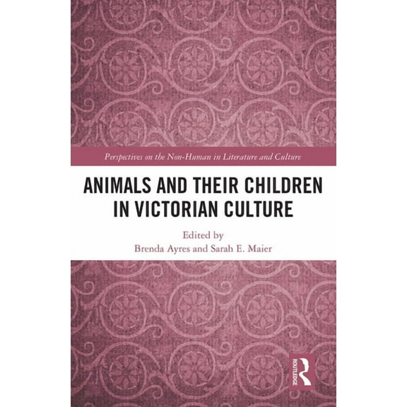 Perspectives on the Non-Human in Literat Animals and Their Children in Victorian Culture, (Paperback)