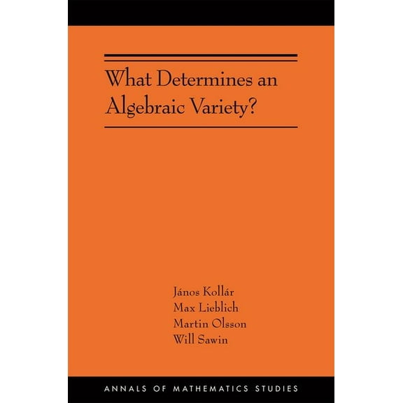 Annals of Mathematics Studies What Determines an Algebraic Variety?, Book 216, (Hardcover)