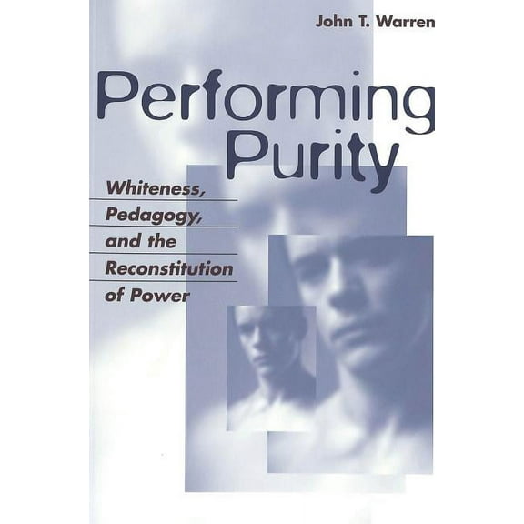 Critical Intercultural Communication Stu Performing Purity: Whiteness, Pedagogy, and the Reconstitution of Power, Book 6, (Paperback)
