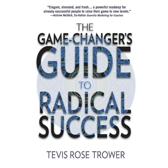 The Game Changer's Guide to Radical Success (Paperback)