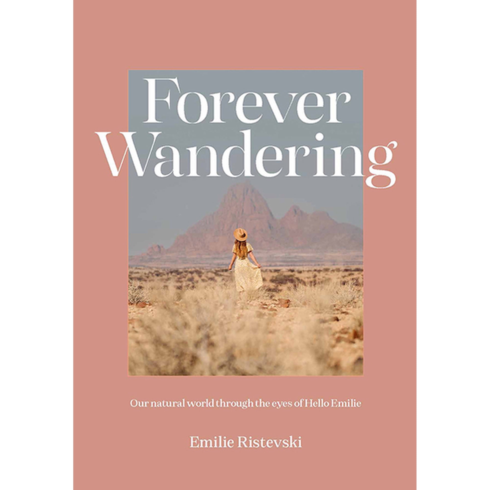 Forever Wandering : Hello Emilie s Guide to Reconnecting with Our Natural World (Hardcover)