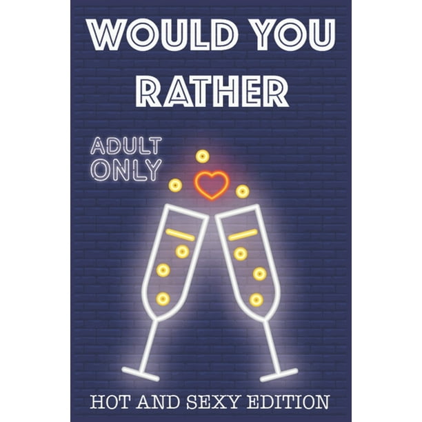 Would Your Rather R Rated Game Night Drinking Quiz For Adults Sexy Version Funny Hot Games Scenarios For Couples And Adults Paperback Walmart Com Walmart Com Would Your Rather R Rated Game Night Drinking Quiz For Adults Sexy Version Funny Hot Games Scenarios For Couples And Adults Paperback Walmart Com Walmart Com