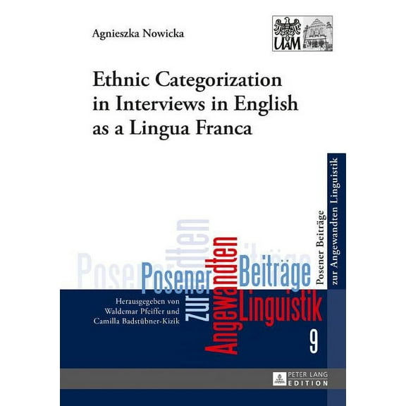 Poznan Studies In Applied Linguistics / Posener Beiträge Zur Angewandten Linguistik: Ethnic Categorization in Interviews in English as a Lingua Franca (Hardcover)