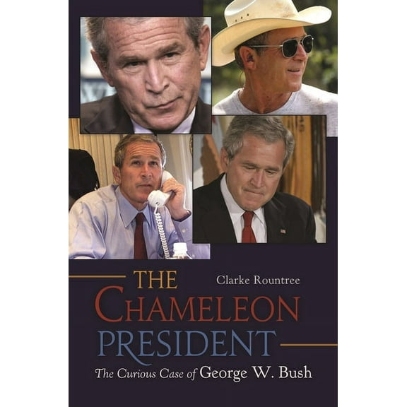 The Chameleon President: The Curious Case of George W. Bush, (Hardcover)