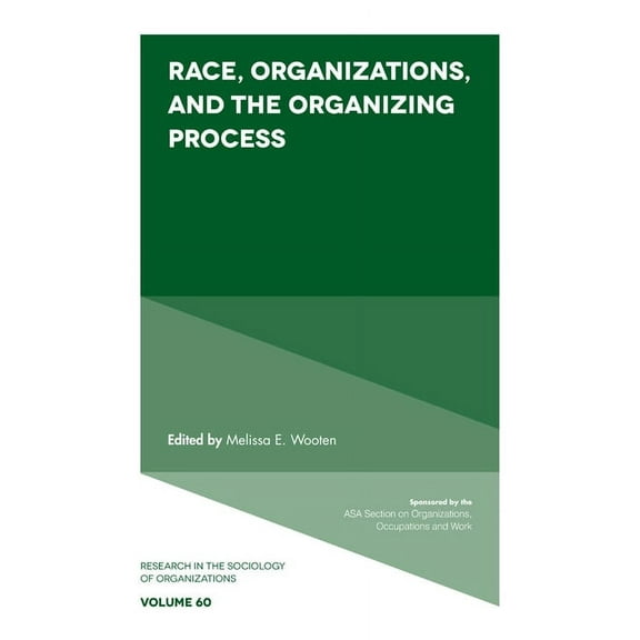 Research in the Sociology of Organizatio Race, Organizations, and the Organizing Process, Book 60, (Hardcover)