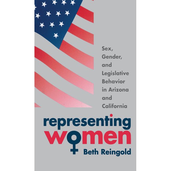 Pre-Owned Representing Women: Sex, Gender, and Legislative Behavior in Arizona and California (Paperback) 0807848506 9780807848500