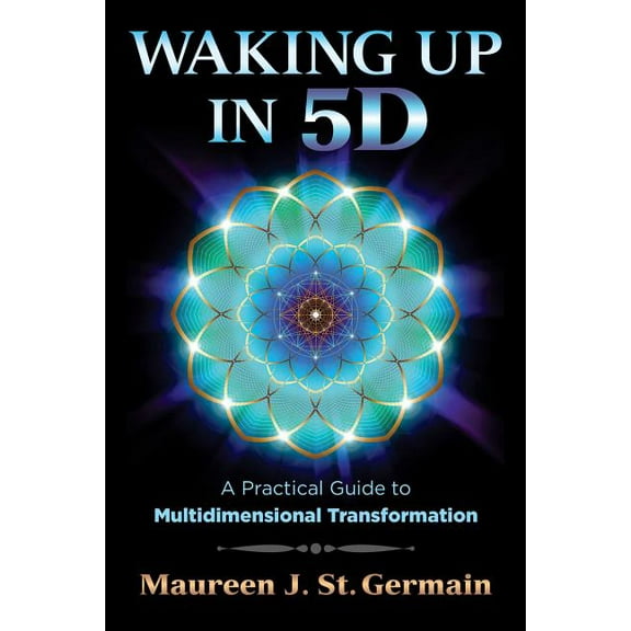 Waking Up in 5d: A Practical Guide to Multidimensional Transformation, (Paperback)
