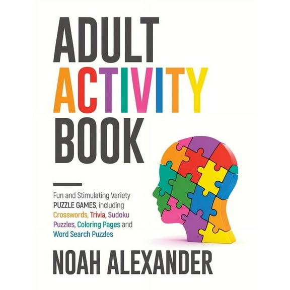 Adult Activity Book: Fun and Stimulating Variety Puzzle Games, including Crosswords, Trivia, Sudoku Puzzles, Coloring Pa, (Paperback)