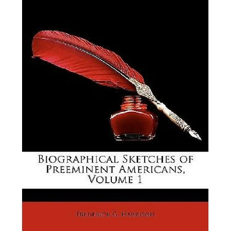 Biographical Sketches of Preeminent Americans, Volume 1