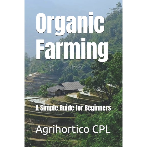 Sustainable Living Organic Farming: A Simple Guide for Beginners, Book 2, (Paperback)