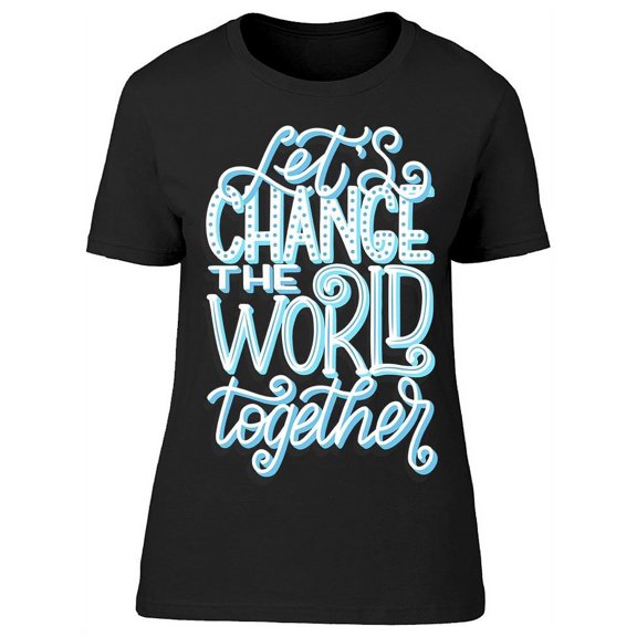 Change The World Together T-Shirt Women -Image by Shutterstock, Female Medium