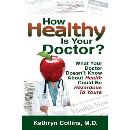How Healthy is Your Doctor?: What Your Doctor Doesn't Know About Health Could be Hazardous to Yours (Paperback)