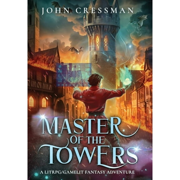 Master of the Towers Master of the Towers: A LitRPG/GameLit Fantasy Adventure, Book 1, (Hardcover)