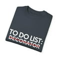 thumbnail image 3 of Funny To Do List Decorator Retirement Worker Celebrations Novelty Decorator Retired Job Working Men Women   Unisex Garment-Dyed T-shirt, 3 of 4