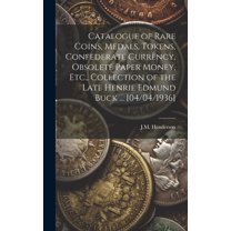 Catalogue of Rare Coins, Medals, Tokens, Confederate Currency, Obsolete Paper Money, Etc., Collection of the Late Henrie, (Hardcover)
