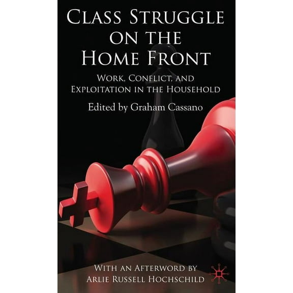 Class Struggle on the Home Front: Work, Conflict, and Exploitation in the Household, (Hardcover)