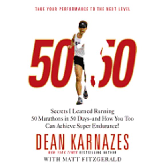 50/50: Secrets I Learned Running 50 Marathons in 50 Days -- And How You Too Can Achieve Super (Hardcover) by Dean Karnazes, Matt Fitzgerald