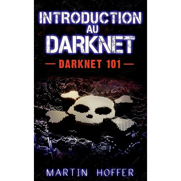 Introduction au Darknet: Darknet 101, (Paperback)